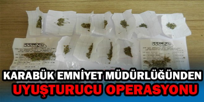 KARABÜK EMNİYET MÜDÜRLÜĞÜNDEN UYUŞTURUCU OPERASYONU